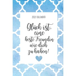 2021 KALENDER GLÜCK IST, EINE BESTE FREUNDIN WIE DICH ZU HABEN!: 2040 KALENDER | Terminplaner Beste Freundin | Geschenk für die Beste Freundin | ... | Geschenkideen | BFF Geschenke Mädchen