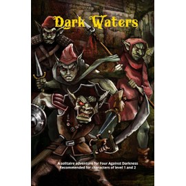 Dark Waters: A solitaire adventure for Four Against Darkness Recommended for characters of level 1 and 2: 3