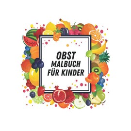Obst Malbuch für Kinder: Neu 2022. Malbuchspaß 40 Obstdesigns Obstmalbuch Obst Perfektes Geschenk für Jungen und Mädchen jeden Alters Kinder und Erwachsene