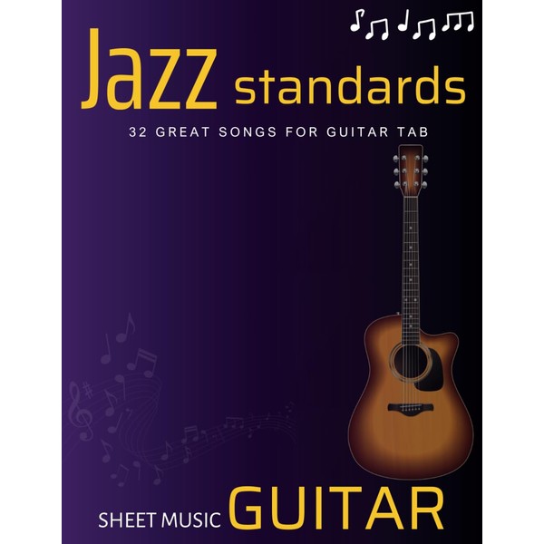 Jazz Standards Sheet Music Guitar: 32 Great Songs for Guitar