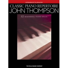 John Thompson: Classic Piano Repertoire (Intermediate To Advanced Level)