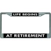 Life Begins at Retirement Chrome License Plate Frame