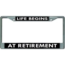 Life Begins at Retirement Chrome License Plate Frame