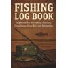 FISHING LOG BOOK: A Journal for Recording Catches, Conditions, Gear