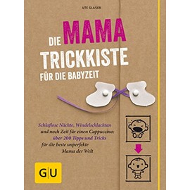 Die Mama-Trickkiste für die Babyzeit: Schlaflose Nächte, Windelschlachten und noch Zeit für einen Cappuccino: über 200 Tipps und Tricks für die beste unperfekte Mama der Welt (GU Baby)