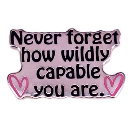 Motivational Enamel Pin Metal badge "Never Forget How Wildly Capable You Are" Inspirational Brooch for Backpacks, Jackets, Hats, and Bags Gift for Encouragement and Self-Love