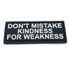 Don't Mistake My Kindness for Weakness Black PVC Patch