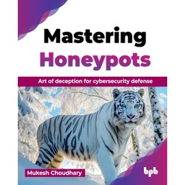 Mastering Honeypots: Art of deception for cybersecurity defense (English Edition)