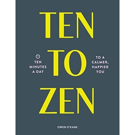 Ten to Zen: Ten Minutes a Day to a Calmer, Happier You (Meditation Book, Holiday Gift Book, Stress Management Mindfulness Book)