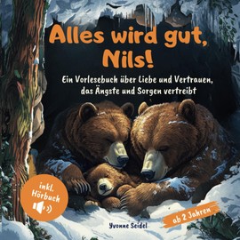 Alles wird gut, Nils!: Ein Vorlesebuch über Liebe und Vertrauen, das Ängste und Sorgen vertreibt; mit Hörbuch und Ausmalbildern; für Kinder ab 2 Jahren