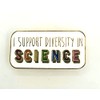 I Support Diversity In Science Inclusive Metal Enamel STEM Pin