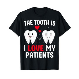The Tooth Is I Love My Patients Dental Valentine's Day T-Shirt