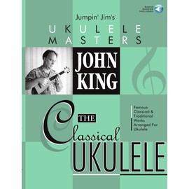 John King - The Classical Ukulele (Jumpin' Jim's Ukulele Masters) Bk/Online Audio