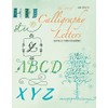 The Art of Calligraphy Letters: Creative Lettering for Beginners