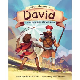 Jesus Moments: David: Finding Jesus in the Story of David (Help 4-7s learn how David points to Jesus with this illustrated Old Testament Bible story)