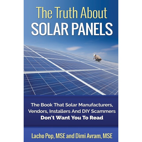 The Truth About Solar Panels: The Book That Solar Manufacturers,