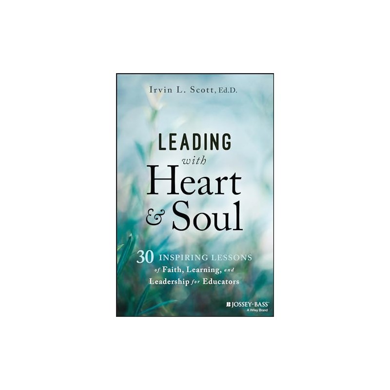 Leading with Heart and Soul: 30 Inspiring Lessons of Faith,