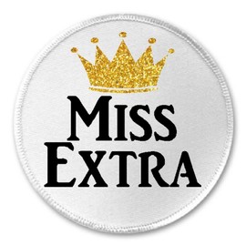 Miss Extra - 3" Sew/Iron On Patch Crown Funny Joke Humor Gold