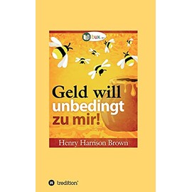 Geld will unbedingt zu mir!: Seien Sie wie der Honigtopf