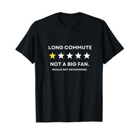 Long Commute Did Not Enjoy Would Not Recommend T-Shirt