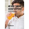 48 Sore Throat Juicing Solutions: Strengthen Your Immune System with