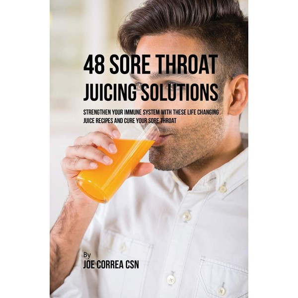 48 Sore Throat Juicing Solutions: Strengthen Your Immune System with