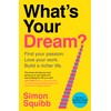 What's Your Dream?: Find Your Passion. Love Your Work. Build
