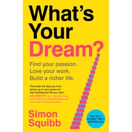 What's Your Dream?: Find Your Passion. Love Your Work. Build a Richer Life.
