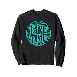 it's lake time Sweatshirt