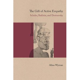 The Gift of Active Empathy: Scheler, Bakhtin, and Dostoevsky
