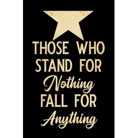 Those who stand for nothing fall for anything: Blank Lined Journal Notebook, Funny hamilton Notebook, hamilton journal, hamilton notebook, Ruled, ... Notebook for hamilton lovers, hamilton gifts