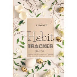 A 100 Day Habit Tracker Journal: Transform Your Life - 3 Months of Daily Tracking, 6 X 9 inches