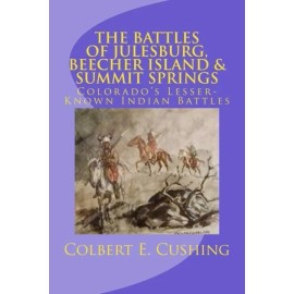 The Battles Of Julesburg, Beecher Island, & Summit Springs: Colorado's Less...