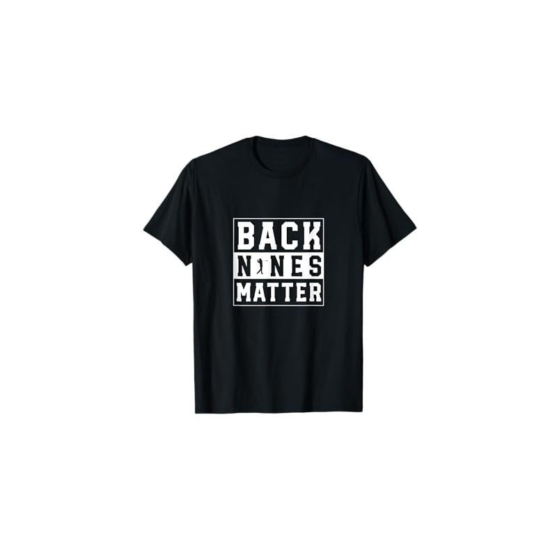 Back Nines Matter Funny Golf T-Shirt