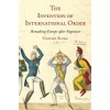 The Invention of International Order: Remaking Europe after Napoleon