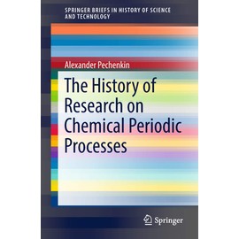 The History of Research on Chemical Periodic Processes (SpringerBriefs in History of Science and Technology)