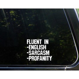 Fluent in English, Saracasm, Profanity - 4-1/2" x 3-3/4"- Vinyl Die Cut Decal/Bumper Sticker for Windows, Cars, Trucks, Laptops, Etc.