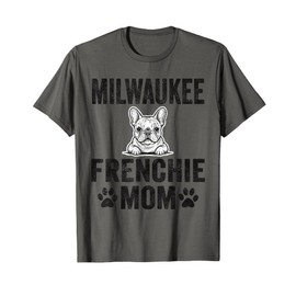 Milwaukee Frenchie Mom Gift French Bulldog WI Dog Lover Mama T-Shirt