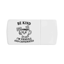 'Be Kind. I'm Fragile and Caffeinated' Pill Box with Tablet Splitter (PI00035244)