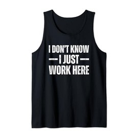 I Don't Know I Just Work Here Tank Top