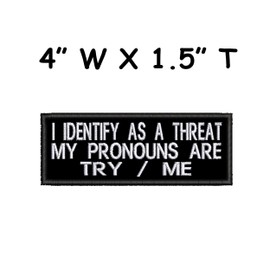 I Identify As A Threat My Pronouns Are Try Me Patch Embroidered Iron-on/Sew-on Applique, Humor Funny Sayings, Sarcastic Rude, Decorative Embroidery Clothing Vest Jackets Jeans, Premium Stitching