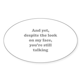 CafePress You're Still Talking Oval Car Bumper Sticker