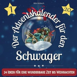 Der Adventskalender für den Schwager: 24 Ideen für eine wunderbare Zeit bis Weihnachten
