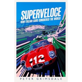Superveloce: How Italian Cars Conquered the World