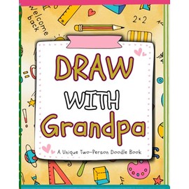 Draw with Grandpa: A Two-Person Doodle Book, Drawing with Grandpa and Me: Filled with Interactive Drawing Prompts and Creative Image Prompts to Connect Child and Grandpa, Drawing Prompts for Kids 5–9
