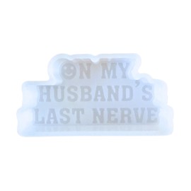 On My Husband’s Last Nerve Freshie Silicone Mold 2x4x0.8” Trendy Quotes for Scented Aroma Beads Supplies Resin, Car Candles, Soap Oven Safe Bake Heat Resistant to 400 F