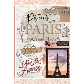 Postcards from Paris: A Vintage French-Themed Blank Journal | 6x9 lined notebook - Travel Notes, Daily Writing, or Gifts for Women Who Love Paris: ... Travel Memories, Daily Reflections