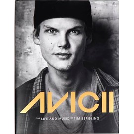 Avicii: The Life and Music of Tim Bergling (Famous DJ Biography, Avicii Photography Book, Tim Bergling Flashbacks)