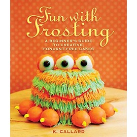 Fun with Frosting: A Beginner's Guide to Decorating Creative, Fondant-Free Cakes