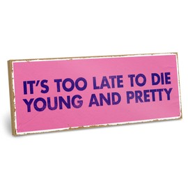 ARTFAVES® Decorative Sign with Saying "It's too late to die young and pretty" - Dopamine Decor Picture Trend - Funny Sayings